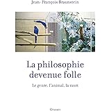 La philosophie devenue folle: Le genre, l'animal, la mort