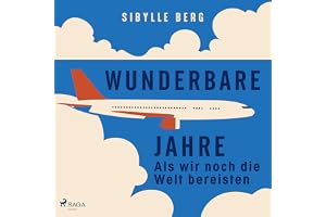 Wunderbare Jahre: Als wir noch die Welt bereisten