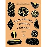 Panes, masas y postres cl&aacute;sicos: Una clase magistral de panader&iacute;a y reposter&iacute;a (Spanish Edition)