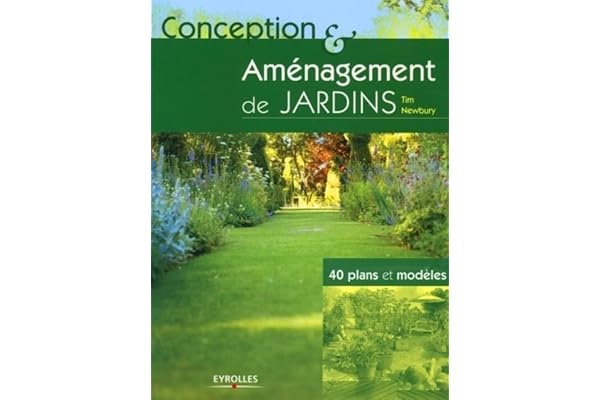 Conception et aménagement de jardins: 40 plans et modèles