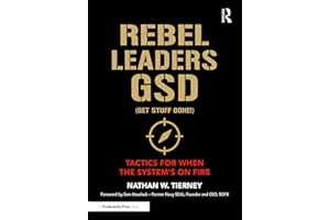 Rebel Leaders GSD (Get Stuff Done!): Tactics for When the System's on Fire