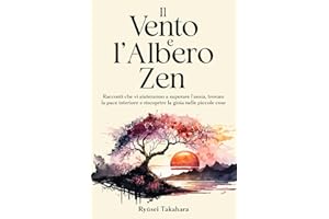 Il Vento e l'Albero Zen: Racconti che vi aiuteranno a superare l’ansia, trovare la pace interiore e riscoprire la gioia nelle piccole cose