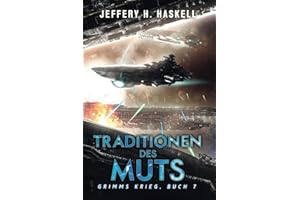 Traditionen des Muts: Eine militärische Science-Fiction-Serie (Grimms Krieg, Band 7)