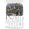 Rebels Against The Future: The Luddites And Their War On The Industrial Revolution: Lessons For The Computer Age