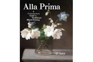 Alla Prima: A Contemporary Guide to Traditional Direct Painting