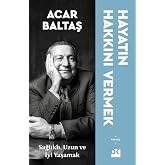 Hayatın Hakkını Vermek: Sağlıklı, Uzun ve Mutlu Yaşamak