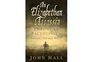 An Elizabethan Assassin: Theodore Paleologus: Seducer, Spy and Killer