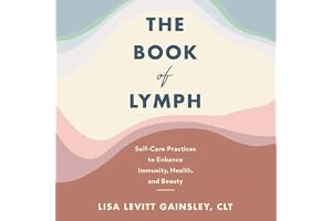 The Book of Lymph: Self-Care Practices to Enhance Immunity, Health, and Beauty