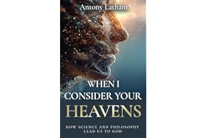 When I Consider Your Heavens: How Science and Philosophy Lead Us to God