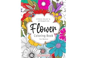 Stress Relief & Affirmation Flower Coloring Book For Adult Women: Unique, Relaxing, Mindful Botanical Floral Designs, Arrangements & Patterns With Butterflies