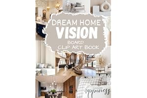 Dream Home Vision Board Clip Art Book: Stylebook for Your Best Year Yet Powerful Pictures, Words and Affirmations |Color Palettes to Design Your Future House