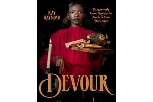 Devour: Dangerously Good Recipes to Awaken Your Dark Side