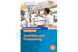 Investition und Finanzierung: Arbeitsbuch (Ökonomische Kompetenz)