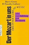 Der Mozart in uns - The inner game of music oder eine Anleitung zum Musizieren by 