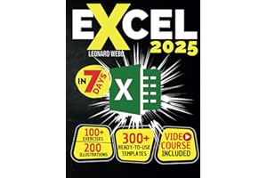 Excel: The Easiest Way to Master Microsoft Excel in 7 Days. 200 Clear Illustrations and 100+ Exercises in This Step-by-Step Guide Designed for Absolute Newbie. Discover Formula, Charts and More