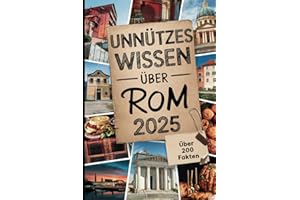 Unnützes Wissen über Rom: Mehr als 200 kuriose und überraschende Fakten, die du (vielleicht) noch nicht wusstest – das perfekte Geschenk für wahre Rom-Fans