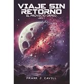 Viaje Sin Retorno: (El Proyecto Orfeo, Libro1)