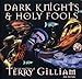 Dark Knights and Holy Fools: Art and Films of Terry Gilliam by 