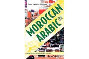 Moroccan Arabic: Shnoo the Hell is Going On H'naa? A Practical Guide to Learning Moroccan Darija - the Arabic Dialect of Morocco (2nd edition) (Educational Resources)