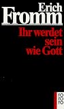 Ihr werdet sein wie Gott - Erich Fromm