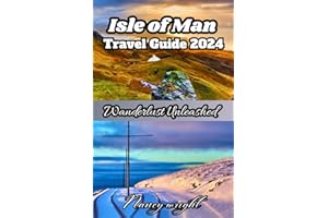 Isle of Man Travel Guide 2024: Wanderlust unleashed : unveiling hidden gems and inspiring adventure .