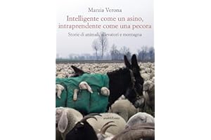 Intelligente come un asino, intraprendente come una pecora. Storie di animali, allevatori e montagna