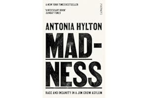 Madness: Race and Insanity in a Jim Crow Asylum - The New York Times Bestseller