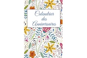 Calendrier des Anniversaires: Magnifique calendrier perpétuel des anniversaires. Carnet luxueux de rappel d'événement spécial pour la famille, les amis ou tous autres évènements.