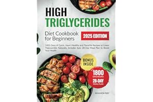 High Triglycerides Diet Cookbook For Beginners: 1800 Days of Quick, Heart-Healthy and Flavorful Recipes to Lower Triglycerides Naturally. Includes ... (Quick & Easy, Healthy Diet Recipes Books)