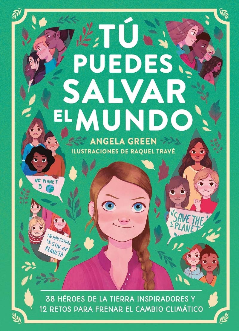 Tú puedes salvar el mundo: 38 héroes inspiradores y 12 retos para frenar el cambio clim