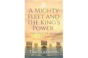 A Mighty Fleet and the King’s Power: The Isle of Man, AD 400 to 1265