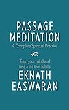 Passage Meditation - A Complete Spiritual Practice: Train Your Mind and Find a Life that Fulfills: 1 (Essential Easwaran Library)