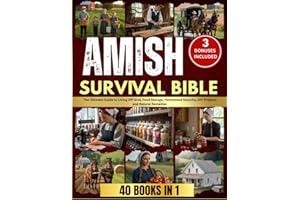 Amish Survival Bible: The Ultimate Guide to Living Off-Grid, Food Storage, Homestead Security, DIY Projects and Natural Remedies