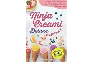 Ninja Creami Deluxe Rezeptbuch: Die beliebtesten und leckersten Rezepte für die Ninja Creami Deluxe Eismaschine - Inkl. Eiscreme, Milchshakes, Sorbet, uvm.