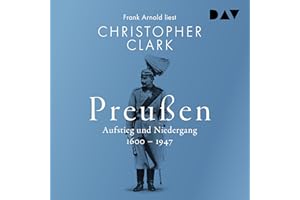 Preußen. Aufstieg und Niedergang 1600–1947