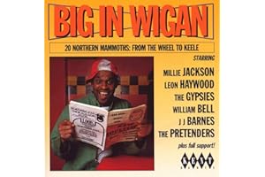 Big in Wigan - 20 Northern Mammoths from the Wheel to Keele: a Collection of Northern Soul Oldies from 1968-1996