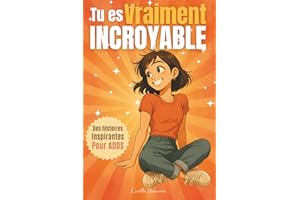Tu es vraiment incroyable : Livre pour enfant ado fille sous forme d'histoires inspirantes dans un roman feel good, sur la confiance en soi, le ... idée cadeau originale pour ado de 11 à 18 ans