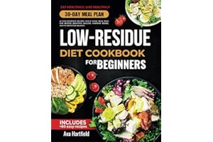 Low Residue Diet Cookbook: 60 Easy-to-Digest Recipes and a 30-Day Meal Plan for Better Digestive Health, Symptom Relief, and Nutritional Balance