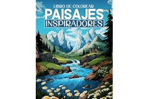 LIBRO DE COLOREAR PAISAJES INSPIRADORES: Cuaderno de colorear para adultos, Paisajes de Montañas y Naturaleza en escenas relajantes e inspiradoras. ... vibra espiritual con lugares únicos del mundo