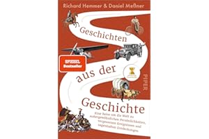 Geschichten aus der Geschichte: Eine Reise um die Welt zu außergewöhnlichen Persönlichkeiten, vergessenen Ereignissen und sagenhaften Entdeckungen | Das außergewöhnliche Geschichtsbuch zum Podcast