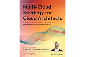 Multi-Cloud Strategy for Cloud Architects: Learn how to adopt and manage public clouds by leveraging BaseOps, FinOps, and DevSecOps, 2nd Edition