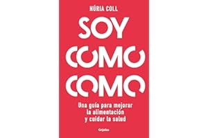 Soy como como/ I Am What I Eat: Una guía para mejorar tu alimentación y cuidar tu salud/ A Guide to Improve Your Diet and Take Care of Your Health