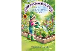 How To Grow Your Own Fun Flowers and Easy Vegetables: Gardening Activities for Kids (Enchanting Creative)