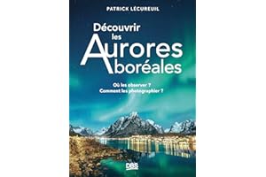 Découvrir les Aurores boréales: Où les observer ? Comment les photographier ?