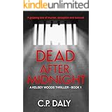 Dead After Midnight: A gripping tale of murder, deception and survival (A Kelsey Woods Thriller Book 1)