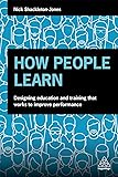 How People Learn: Designing Education and Training that Works to Improve Performance