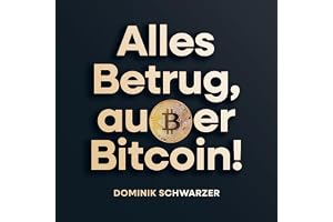 Alles Betrug, außer Bitcoin!: Wie das Geldsystem uns versklavt und warum Bitcoin uns befreit.