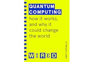 Quantum Computing (WIRED guides): How It Works and How It Could Change the World