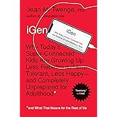 iGen: Why Today's Super-Connected Kids Are Growing Up Less Rebellious, More Tolerant, Less Happy--and Completely Unprepared f