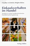 Einkaufsverhalten im Handel: Ansätze zu einer kundenorientierten Handelsmarketingplanung by